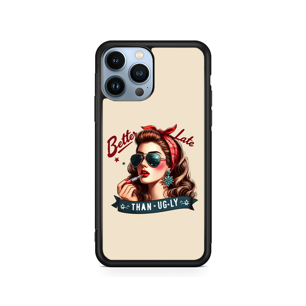 Girly Better Late Than Ugly iPhone 14 Pro Case