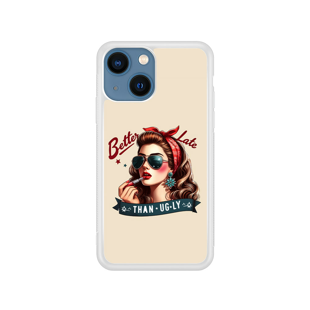 Girly Better Late Than Ugly iPhone 15 Plus Case