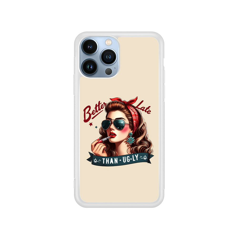 Girly Better Late Than Ugly iPhone 14 Pro Case