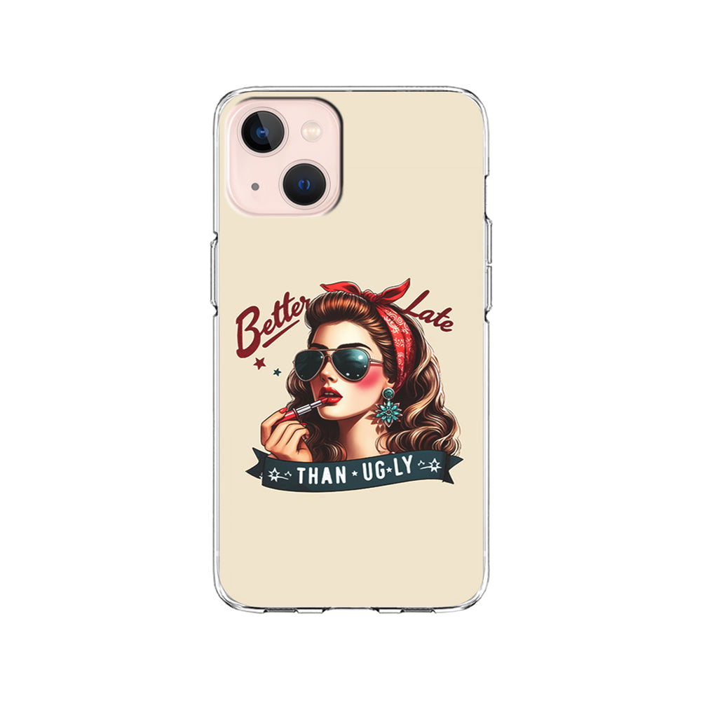 Girly Better Late Than Ugly iPhone 15 Plus Case