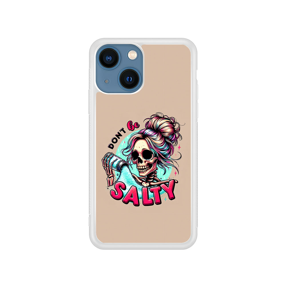 Skeleton Don't Be Salty iPhone 15 Plus Case